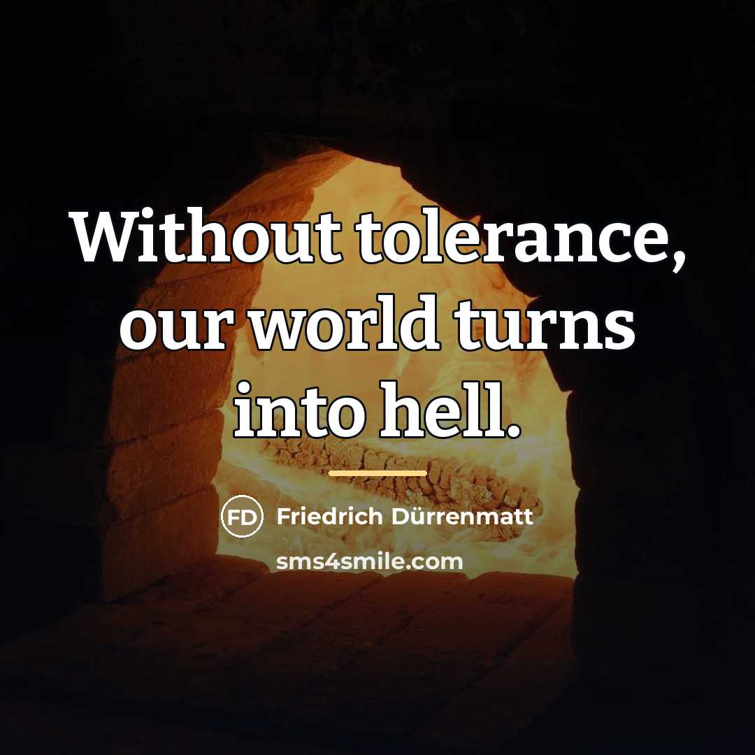 “Without tolerance, our world turns into hell.…” quote by Friedrich Durrenmatt