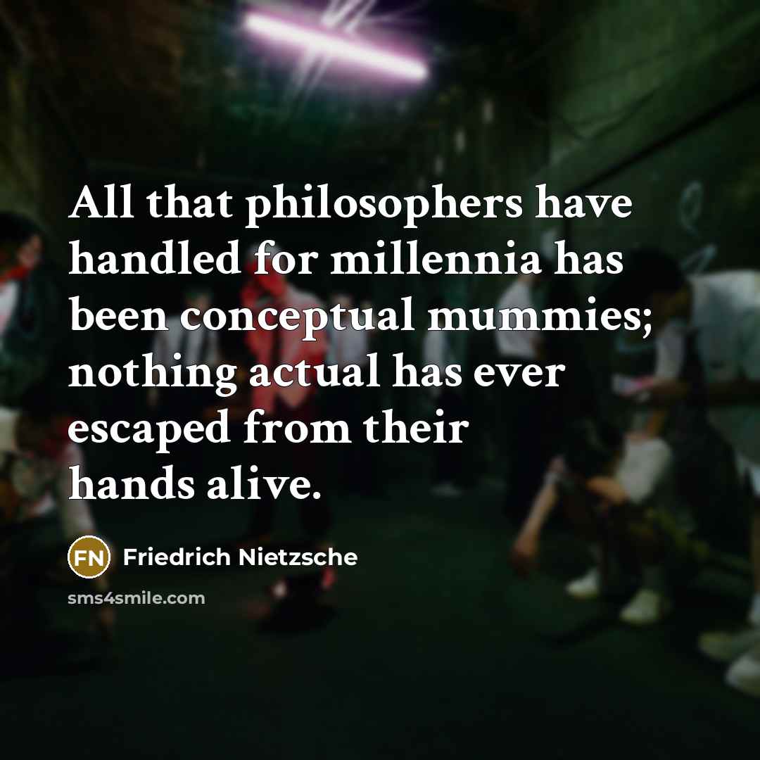 “All that philosophers have handled for millennia has been conceptual…” quote by Friedrich Nietzsche