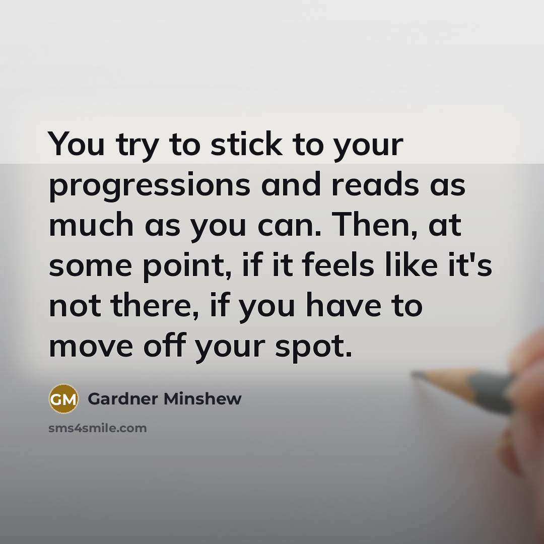 “You try to stick to your progressions and reads as…” quote by Gardner Minshew