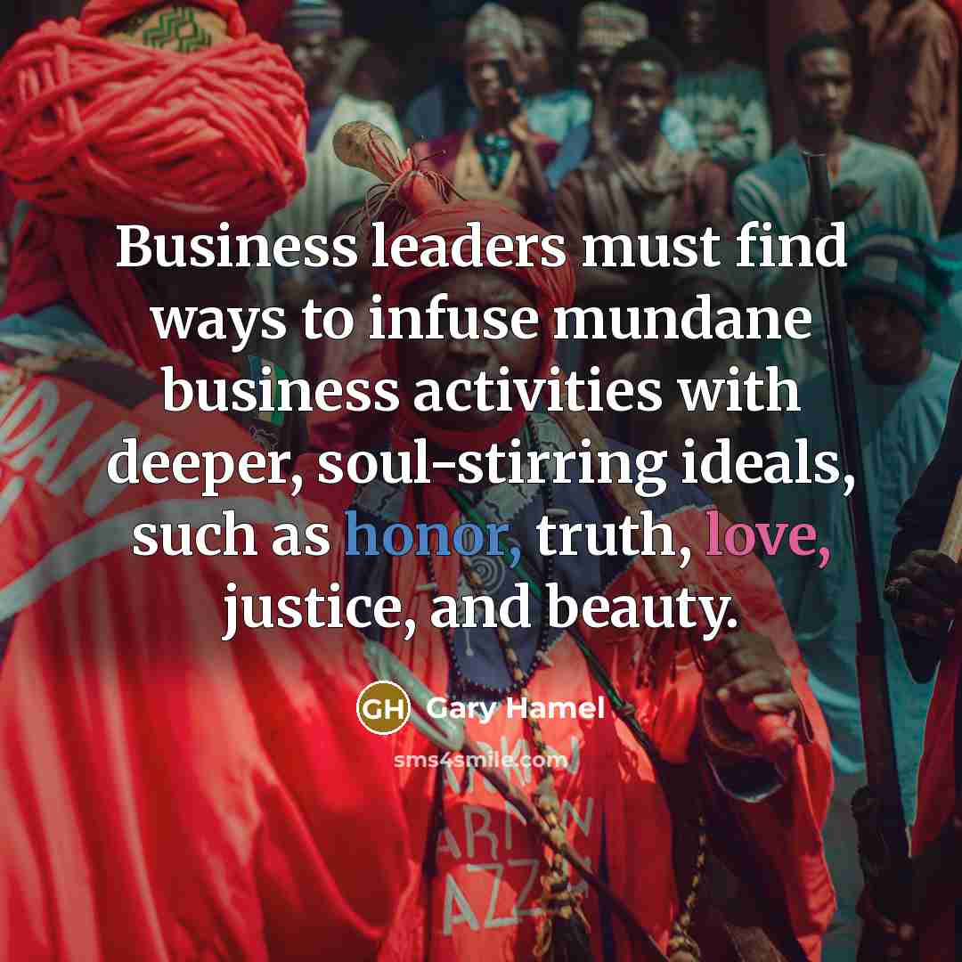 “Business leaders must find ways to infuse mundane business activities…” quote by Gary Hamel
