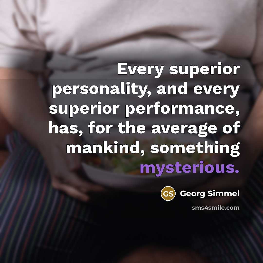 “Every superior personality, and every superior performance, has, for the…” quote by Georg Simmel