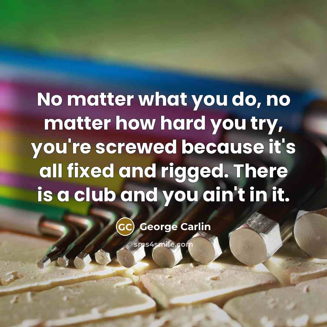 “No matter what you do, no matter how hard you…” quote by George Carlin