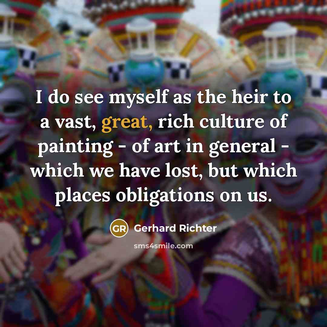 “I do see myself as the heir to a vast,…” quote by Gerhard Richter