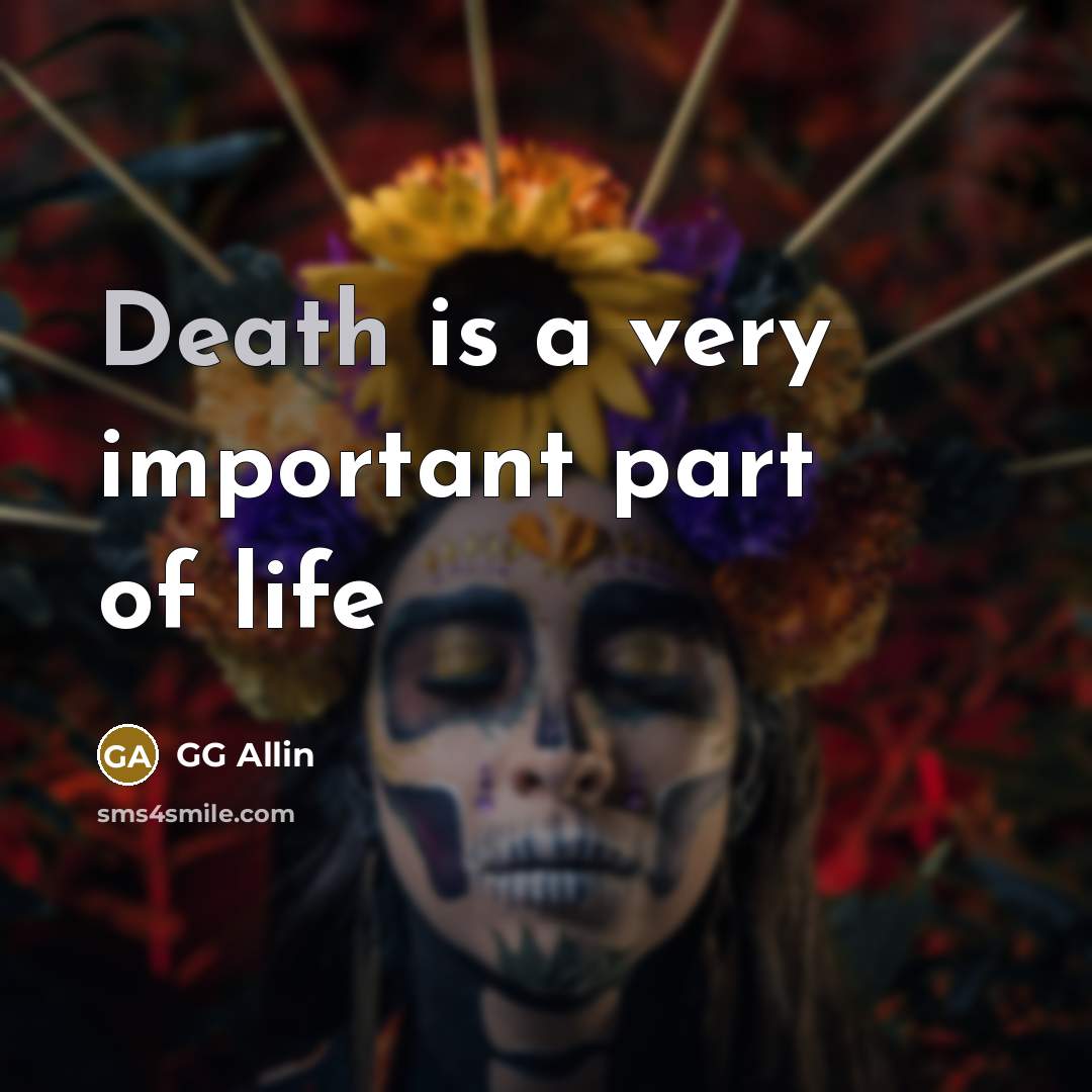 “Death is a very important part of life…” quote by GG Allin