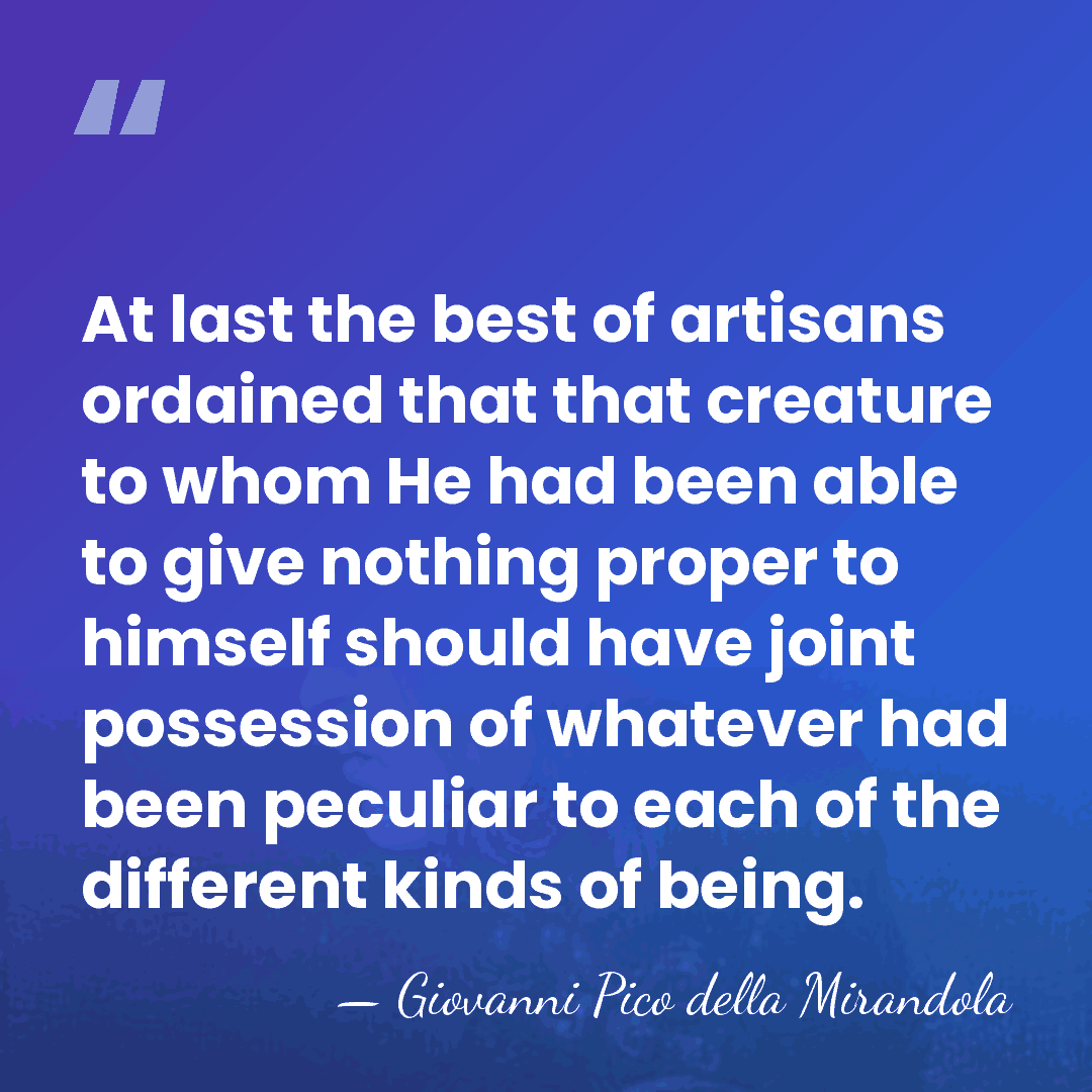 At last the best of artisans ordained that that creature to whom&hellip; - Giovanni Pico della Mirandola
