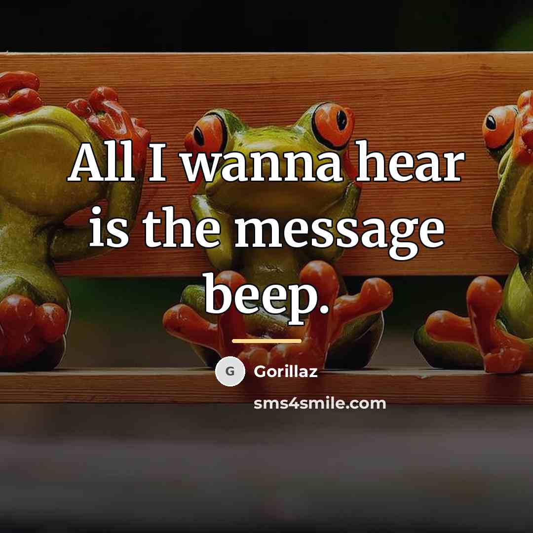 “All I wanna hear is the message beep.…” quote by Gorillaz