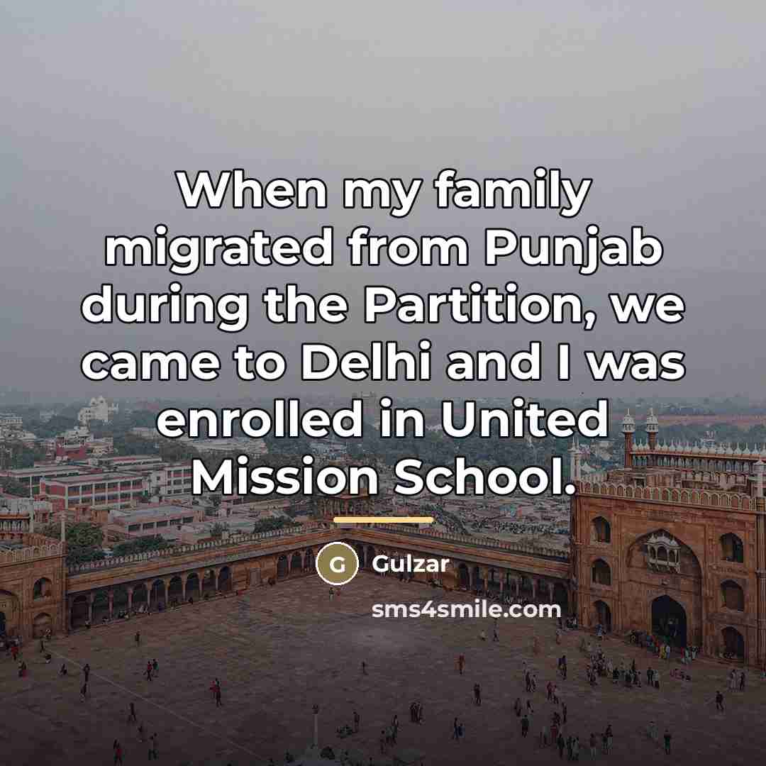 “When my family migrated from Punjab during the Partition, we…” quote by Gulzar