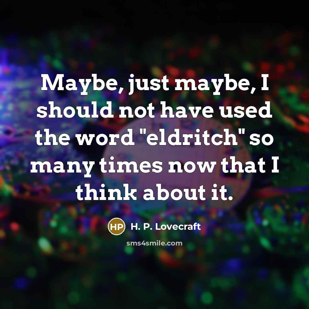 “Maybe, just maybe, I should not have used the word…” quote by H. P. Lovecraft