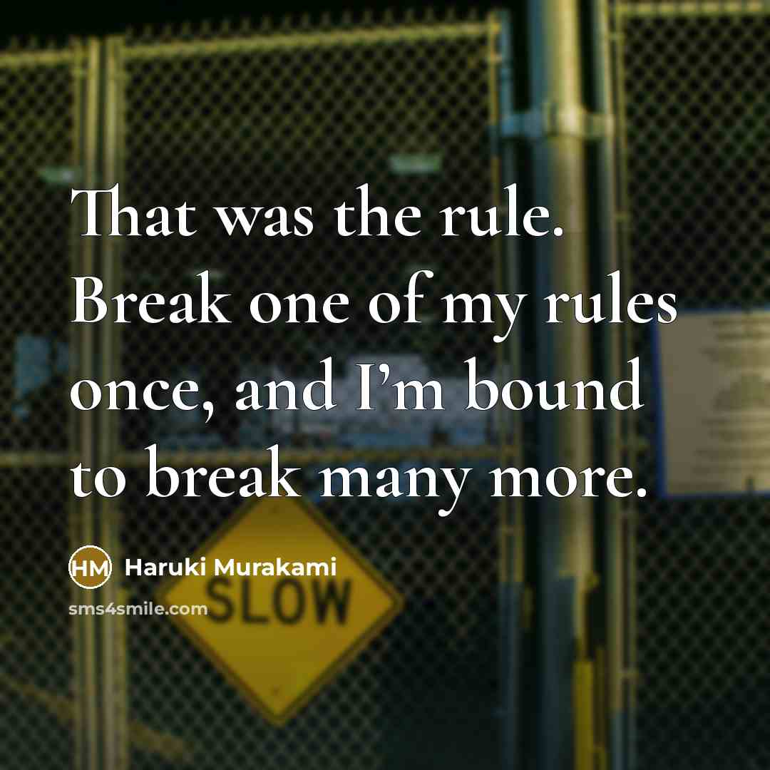 “That was the rule. Break one of my rules once,…” quote by Haruki Murakami