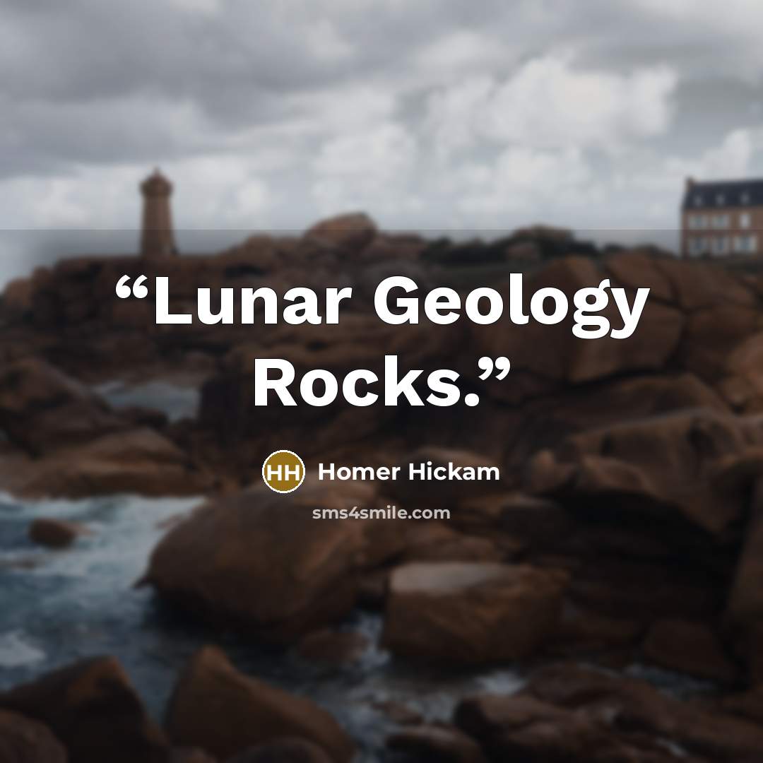 “Lunar Geology Rocks.” quote by Homer Hickam
