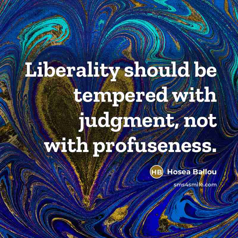 “Liberality should be tempered with judgment, not with profuseness.…” quote by Hosea Ballou