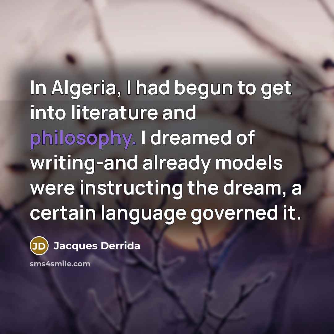 “In Algeria, I had begun to get into literature and…” quote by Jacques Derrida