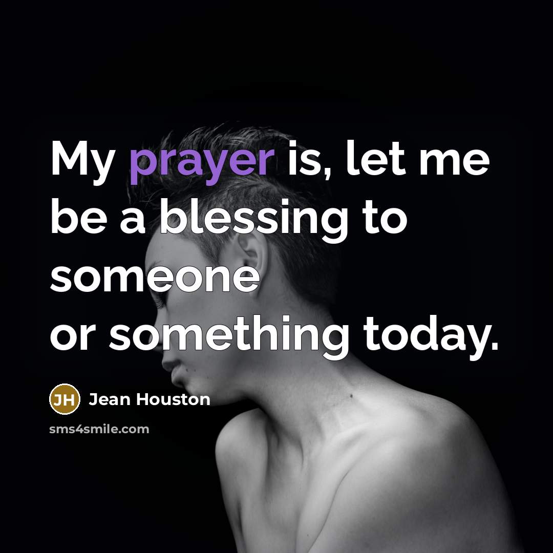 “My prayer is, let me be a blessing to someone…” quote by Jean Houston