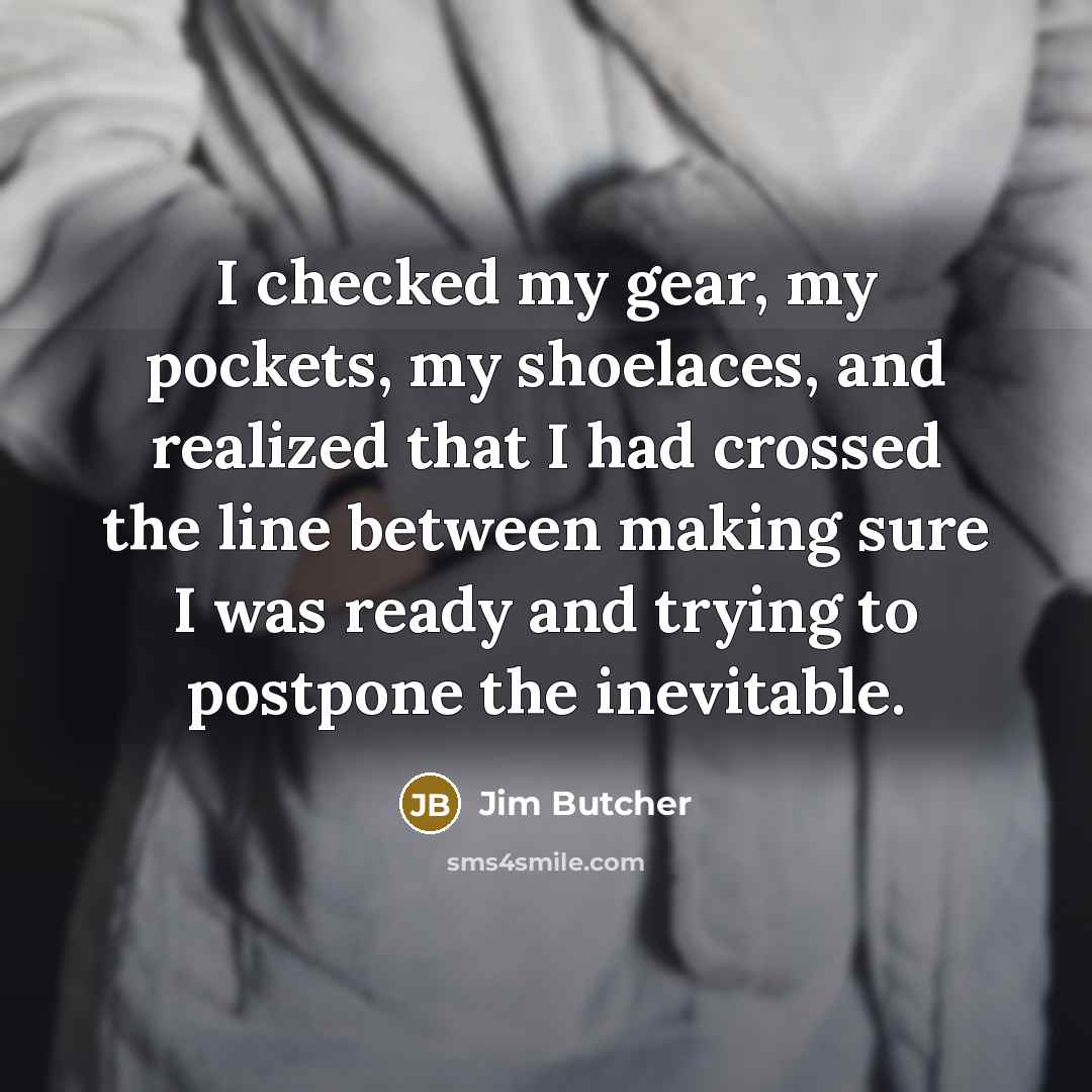 “I checked my gear, my pockets, my shoelaces, and realized…” quote by Jim Butcher