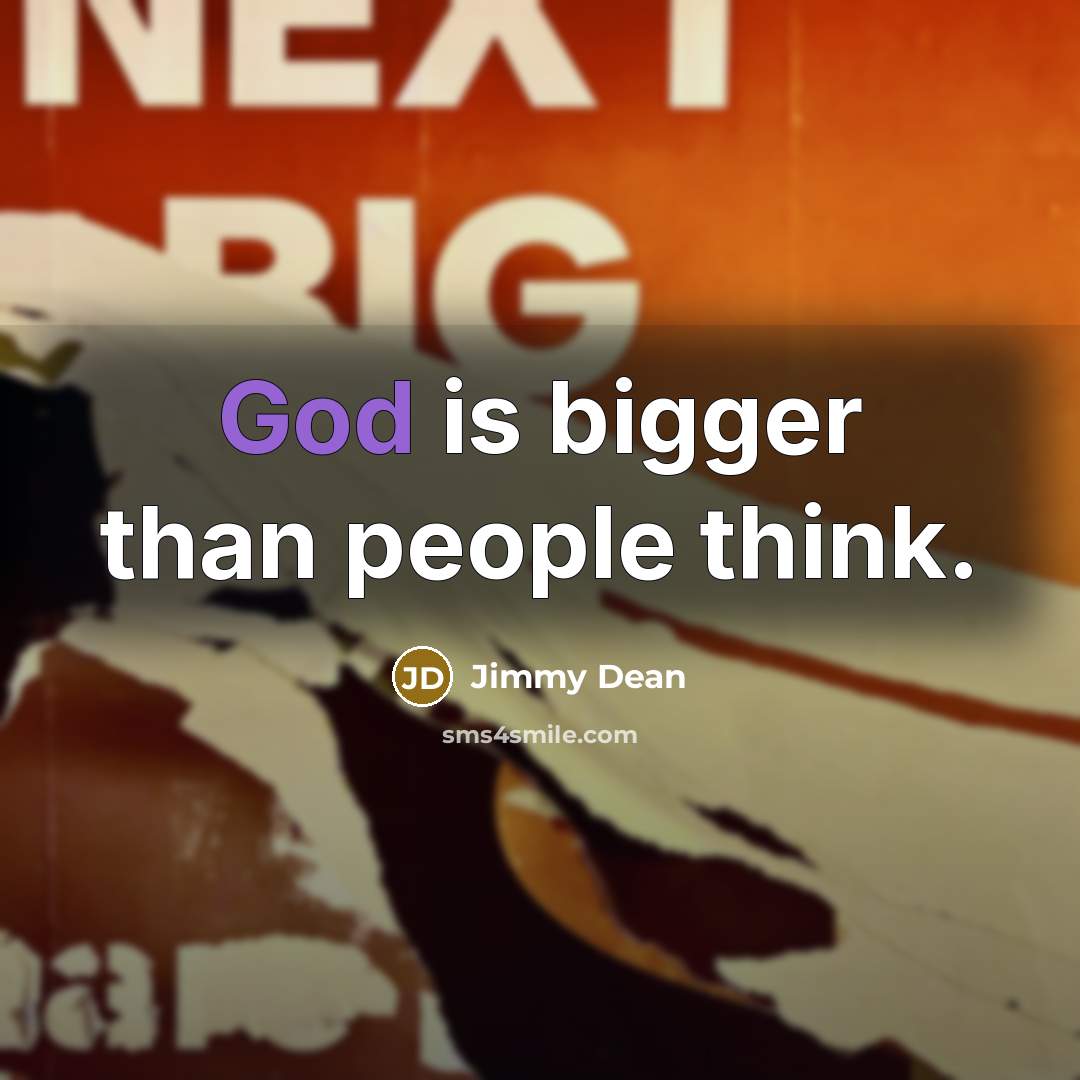 “God is bigger than people think.…” quote by Jimmy Dean