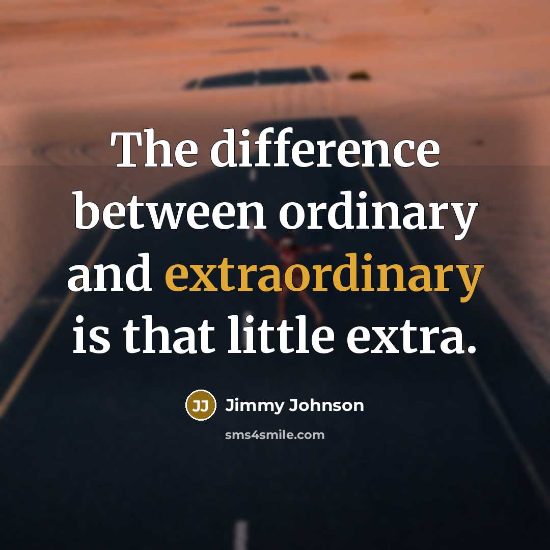 “The difference between ordinary and extraordinary is that little extra.” quote by Jimmy Johnson