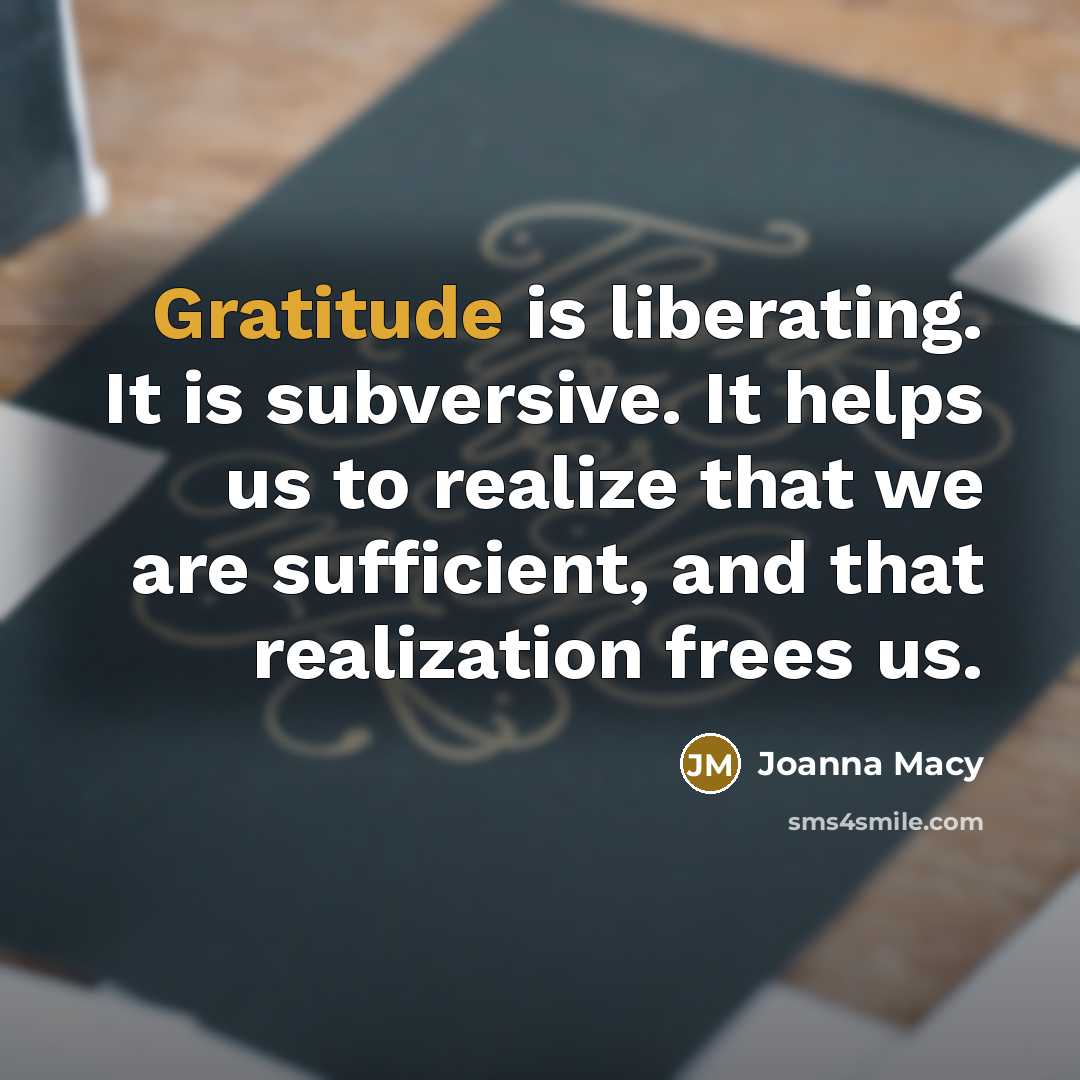 “Gratitude is liberating. It is subversive. It helps us to…” quote by Joanna Macy