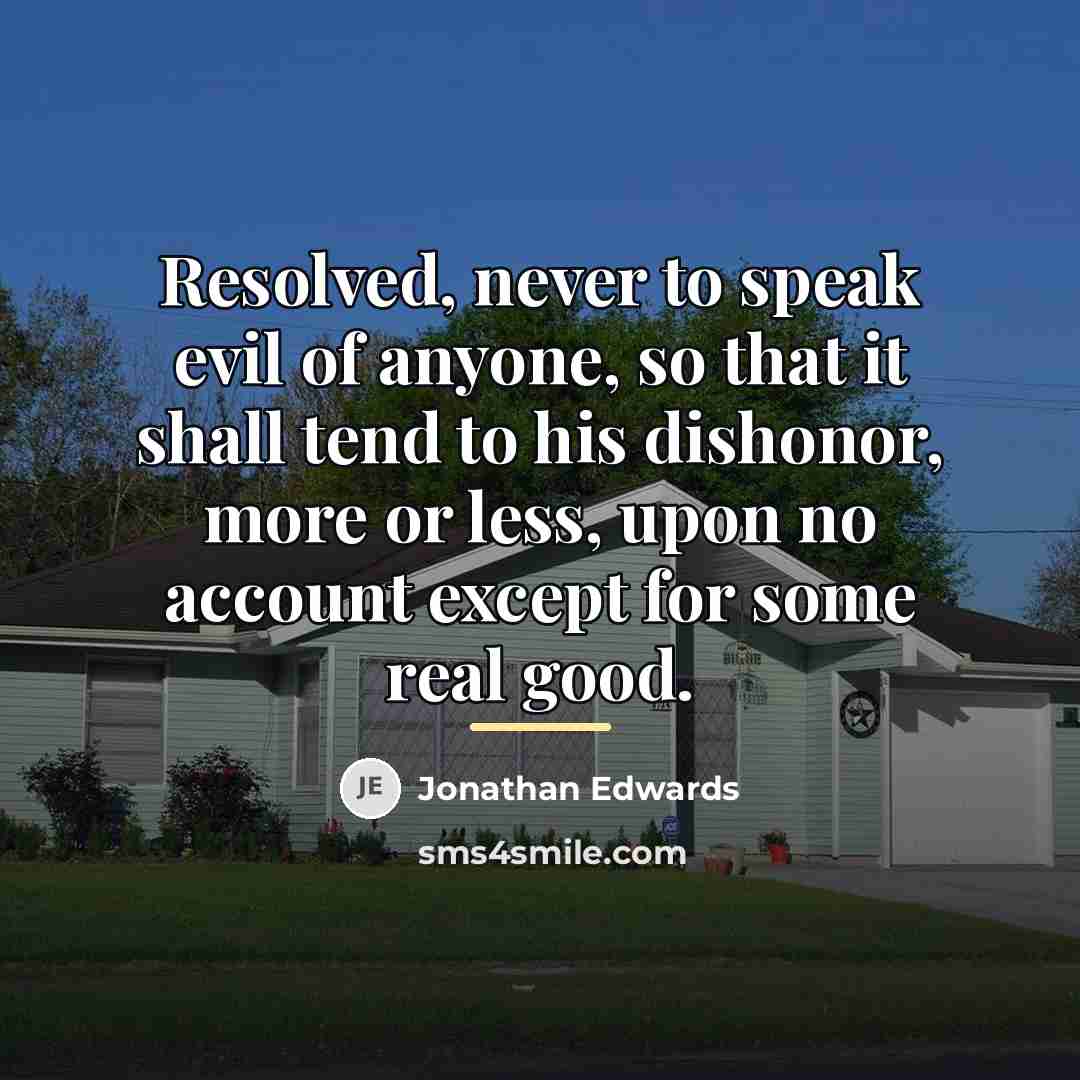 “Resolved, never to speak evil of anyone, so that it…” quote by Jonathan Edwards