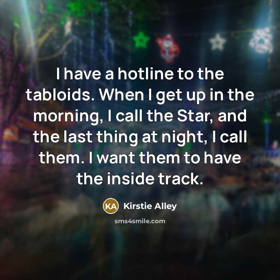 “I have a hotline to the tabloids. When I get…” quote by Kirstie Alley