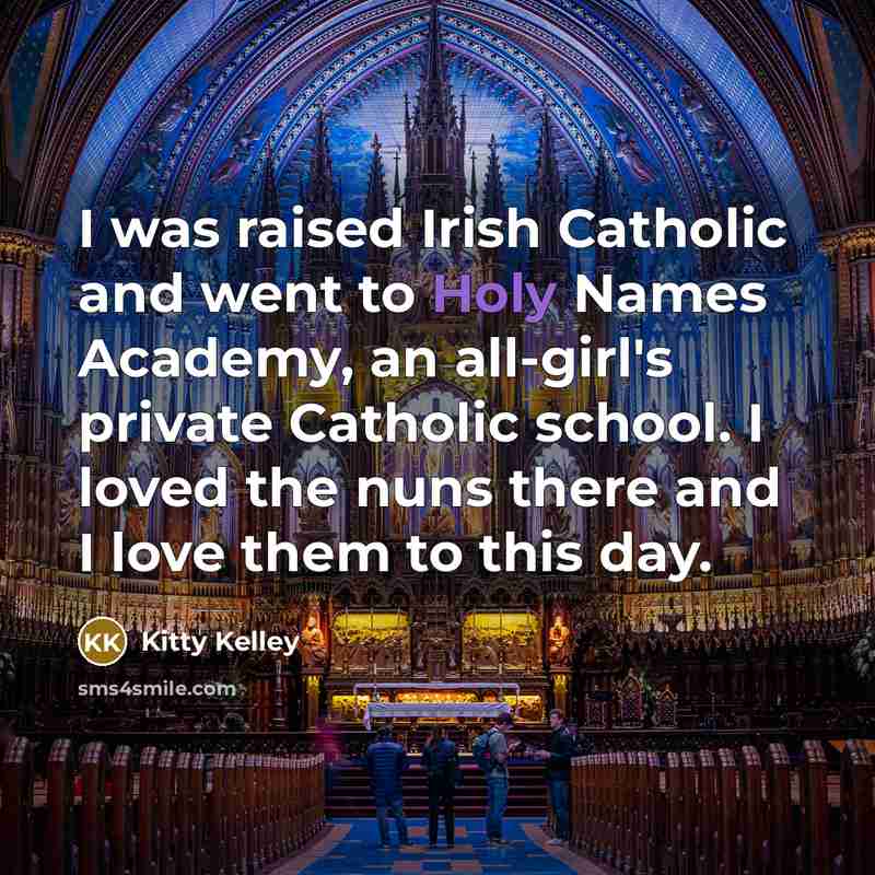 “I was raised Irish Catholic and went to Holy Names…” quote by Kitty Kelley