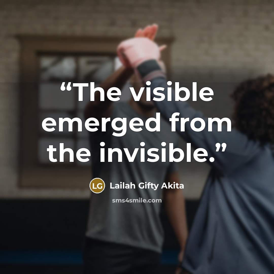 “The visible emerged from the invisible.” quote by Lailah Gifty Akita