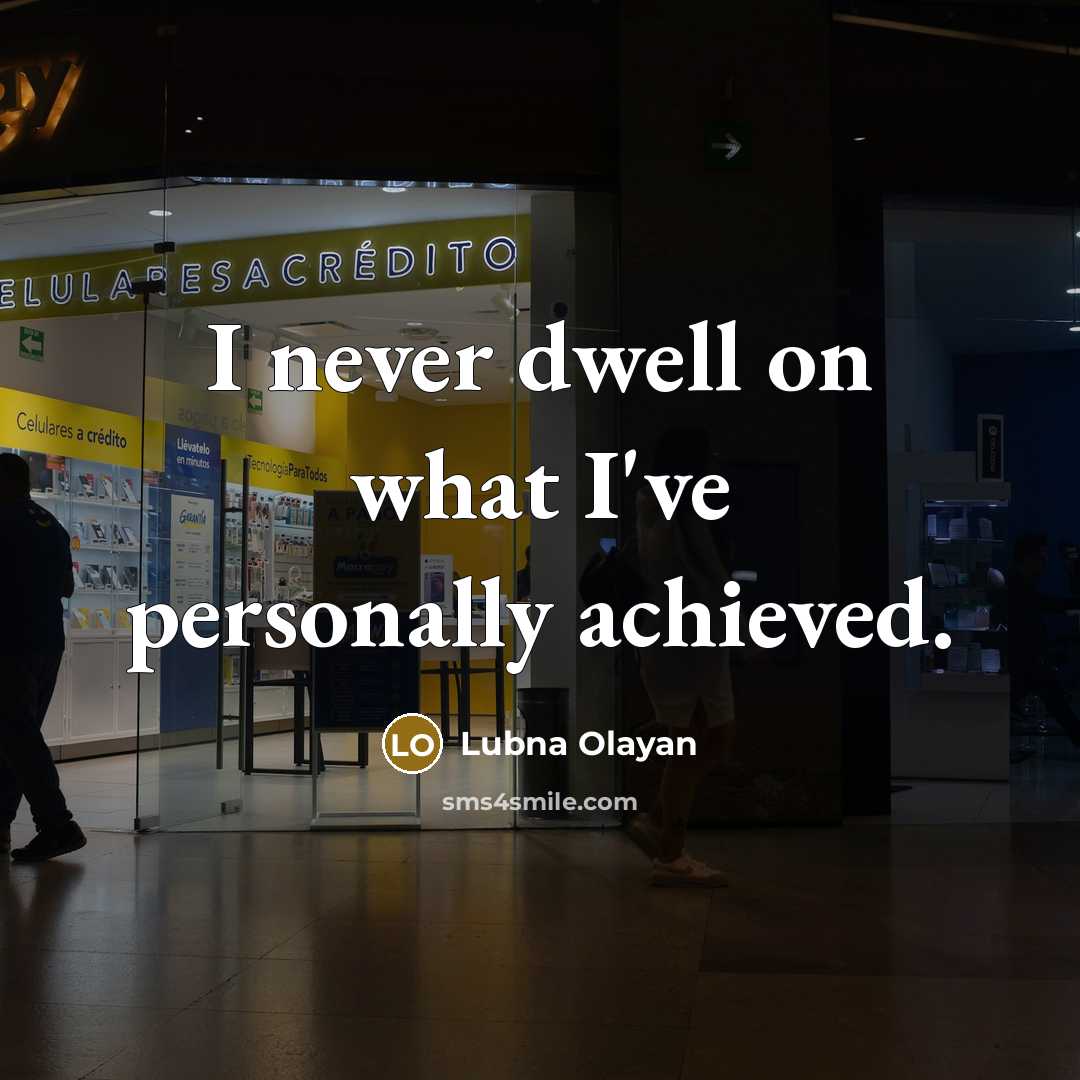 “I never dwell on what I've personally achieved.…” quote by Lubna Olayan