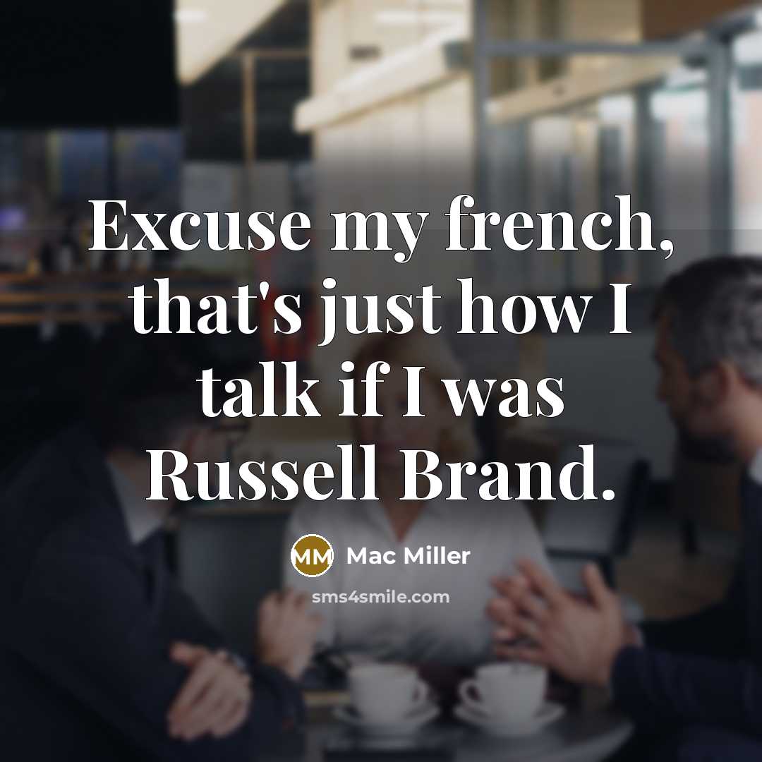 “Excuse my french, that's just how I talk if I…” quote by Mac Miller