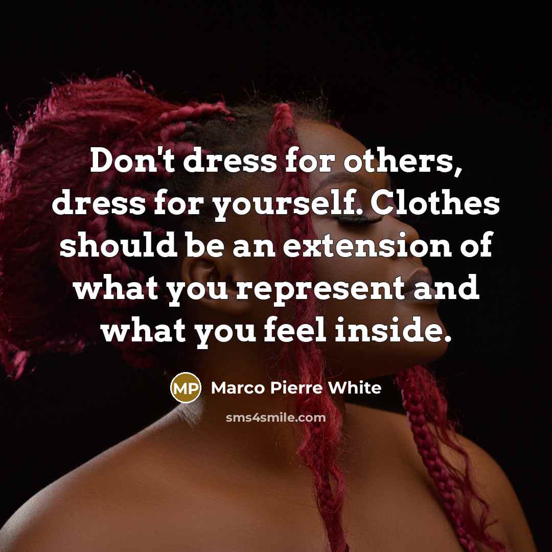 “Don't dress for others, dress for yourself. Clothes should be…” quote by Marco Pierre White