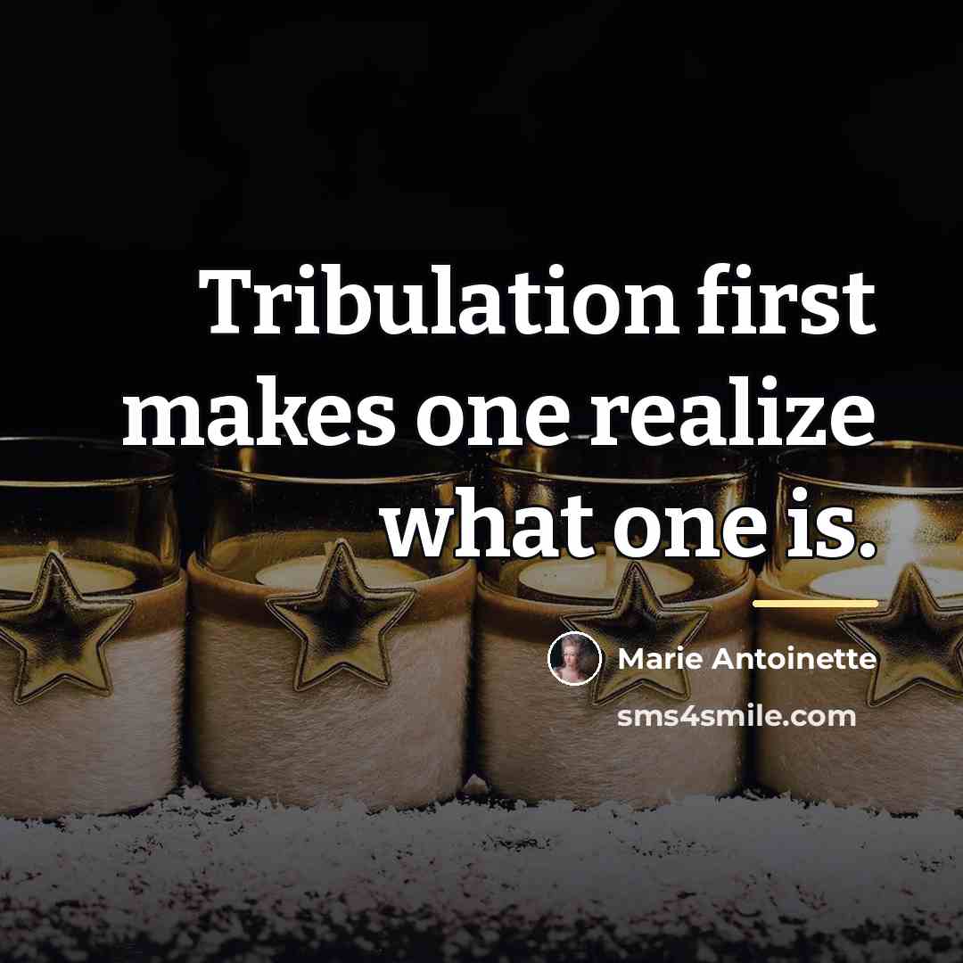 “Tribulation first makes one realize what one is.…” quote by Marie Antoinette