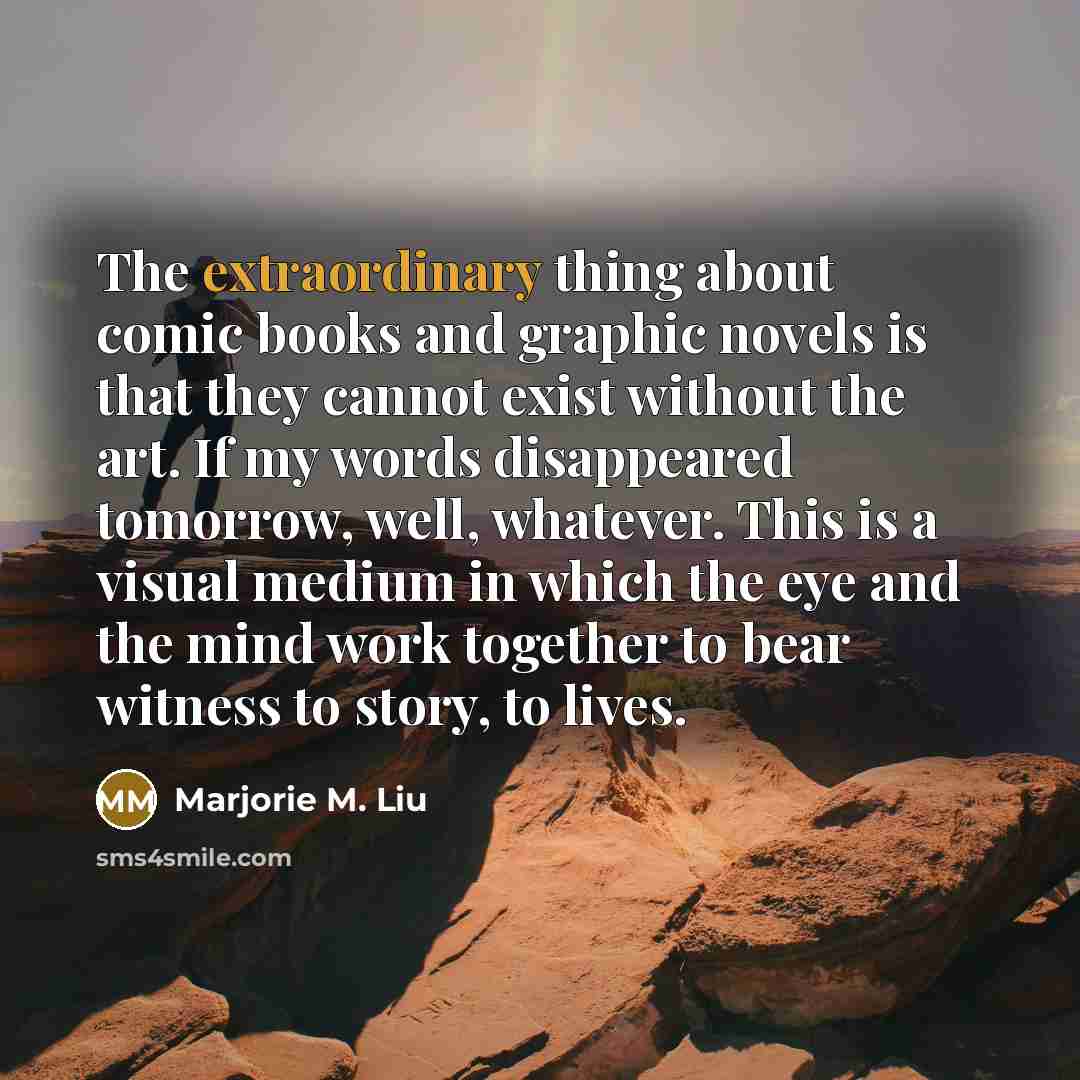 “The extraordinary thing about comic books and graphic novels is…” quote by Marjorie M. Liu