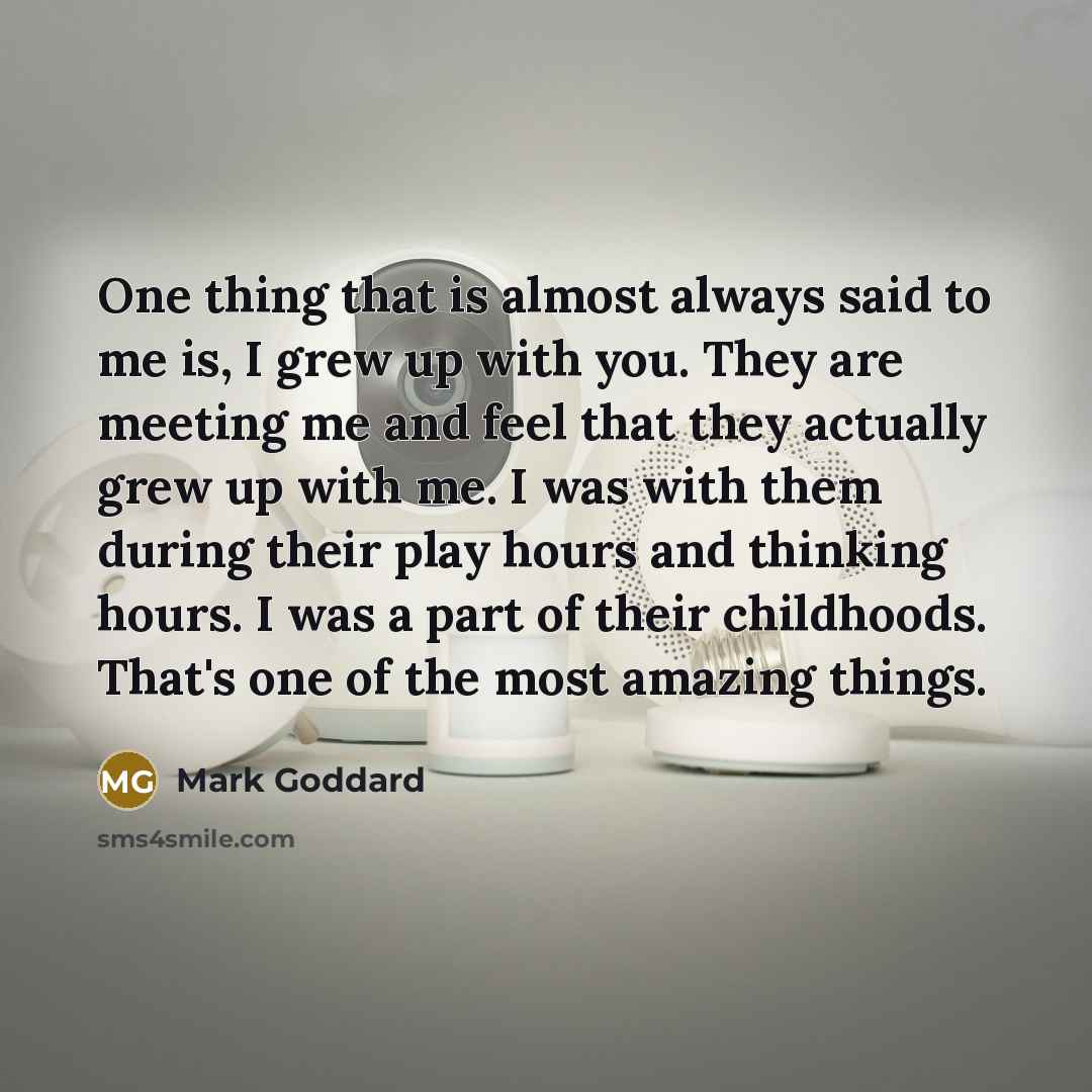 “One thing that is almost always said to me is,…” quote by Mark Goddard