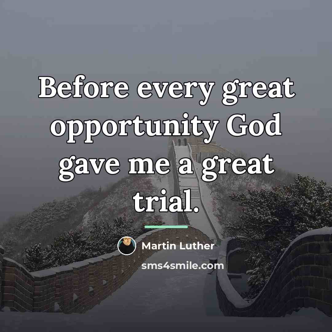 “Before every great opportunity God gave me a great trial.…” quote by Martin Luther