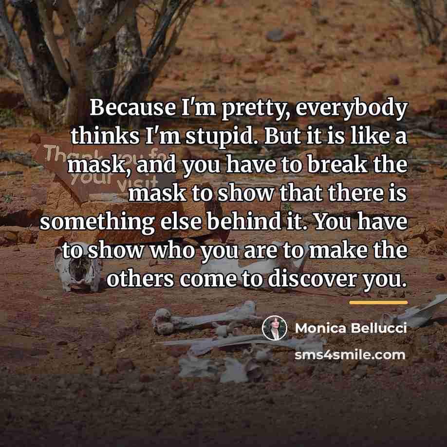 “Because I'm pretty, everybody thinks I'm stupid. But it is…” quote by Monica Bellucci