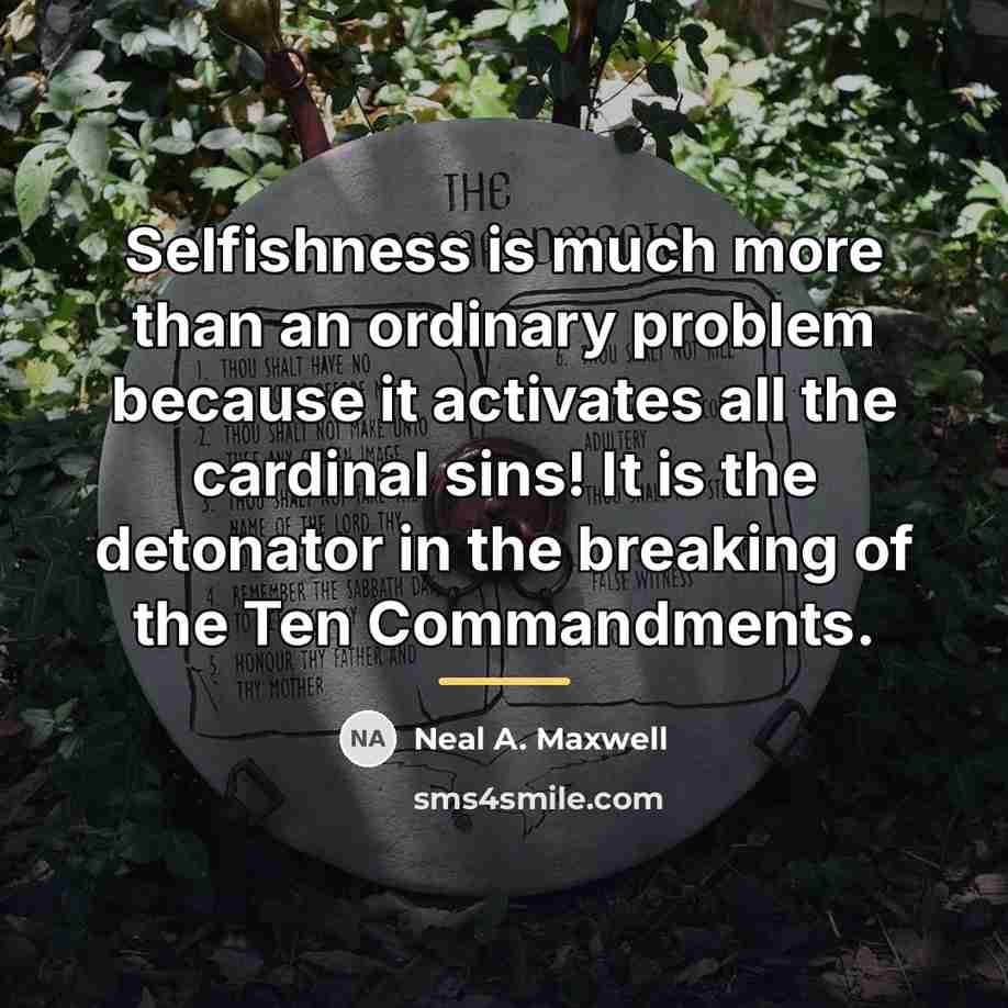 “Selfishness is much more than an ordinary problem because it…” quote by Neal A. Maxwell