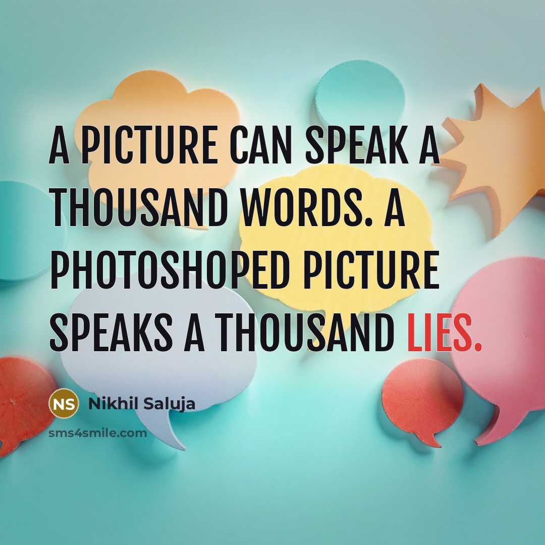“A picture can speak a thousand words. A photoshoped picture…” quote by Nikhil Saluja