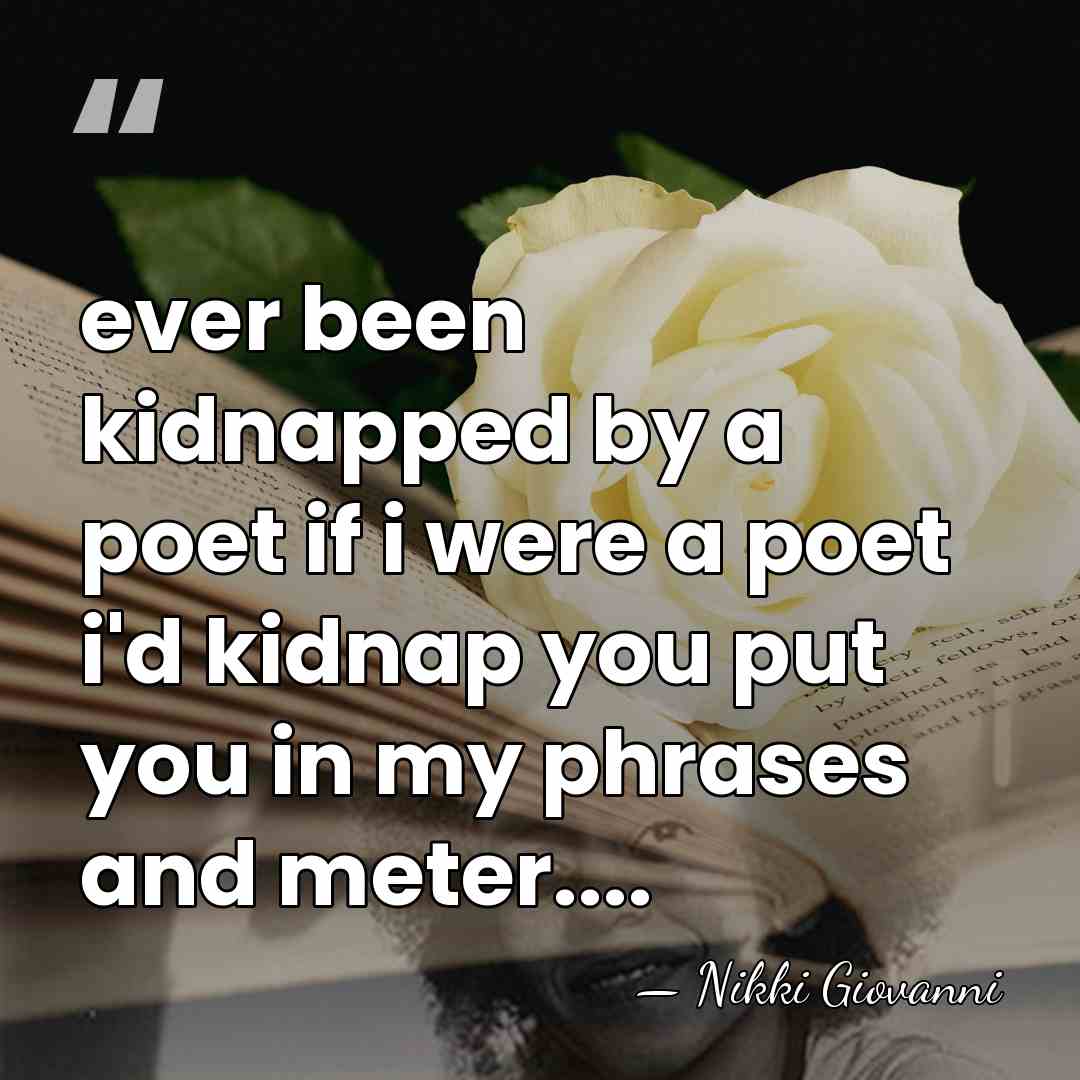 ever been kidnapped by a poet if i were a poet i'd&hellip; - Nikki Giovanni