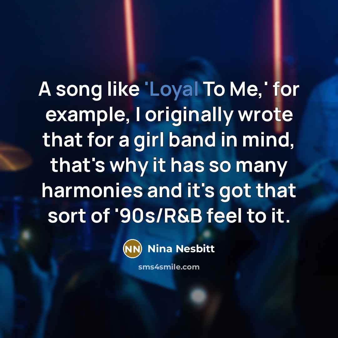 “A song like 'Loyal To Me,' for example, I originally…” quote by Nina Nesbitt