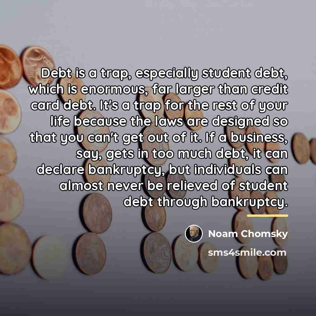 “Debt is a trap, especially student debt, which is enormous,…” quote by Noam Chomsky