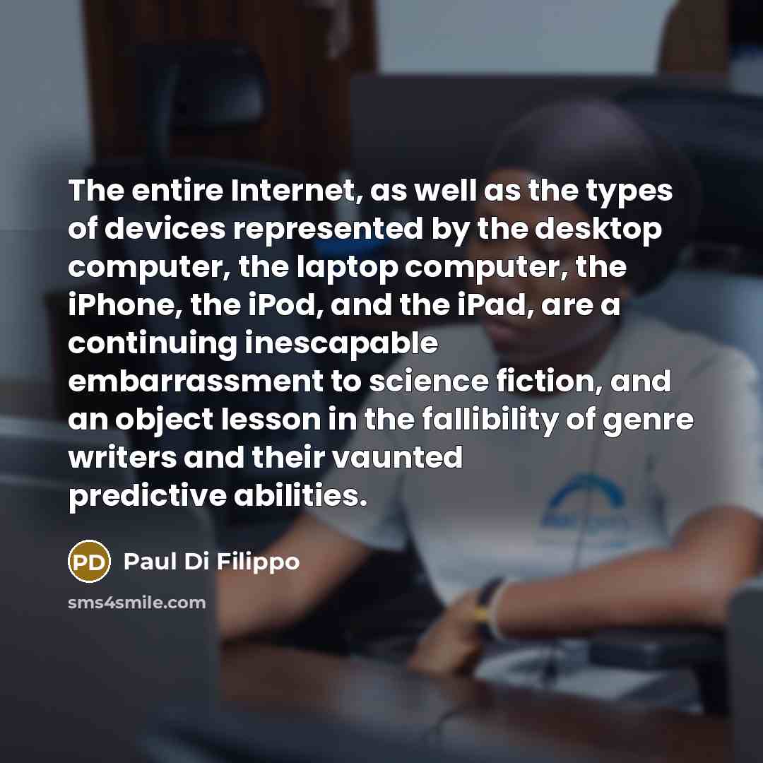 “The entire Internet, as well as the types of devices…” quote by Paul Di Filippo