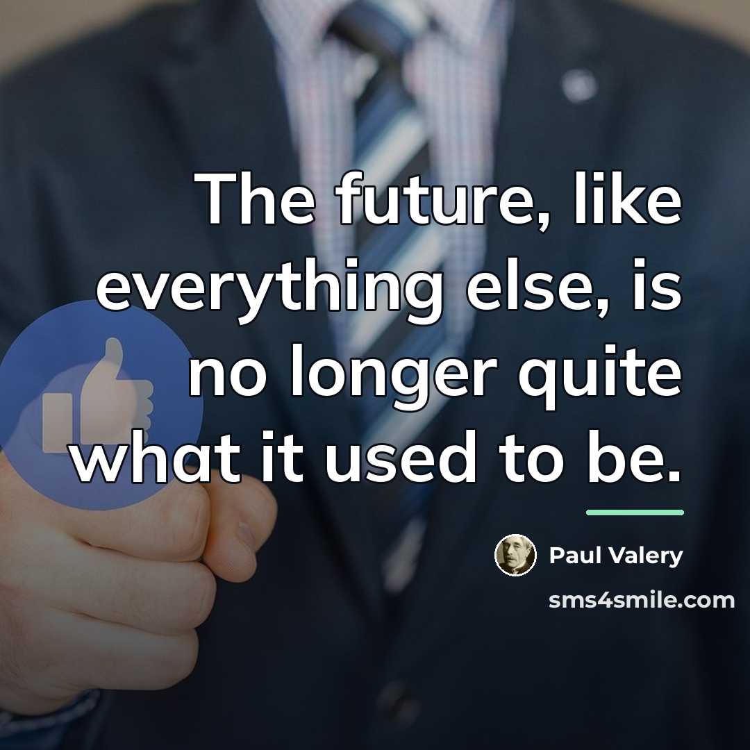 “The future, like everything else, is no longer quite what…” quote by Paul Valery