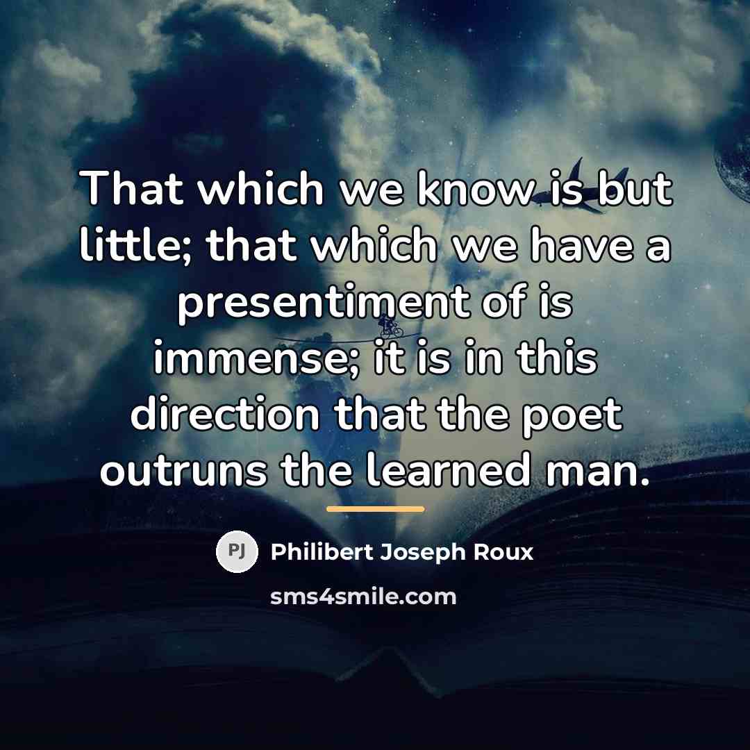 “That which we know is but little; that which we…” quote by Philibert Joseph Roux
