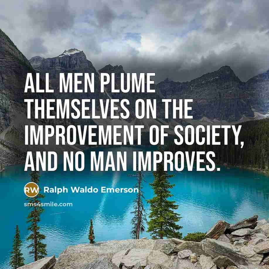 “All men plume themselves on the improvement of society, and…” quote by Ralph Waldo Emerson