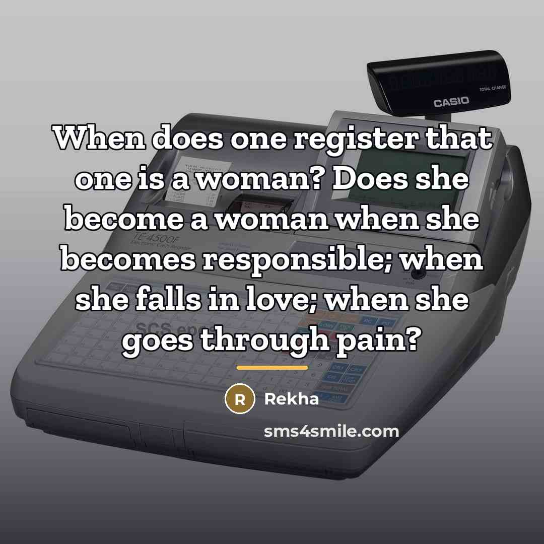 “When does one register that one is a woman? Does…” quote by Rekha