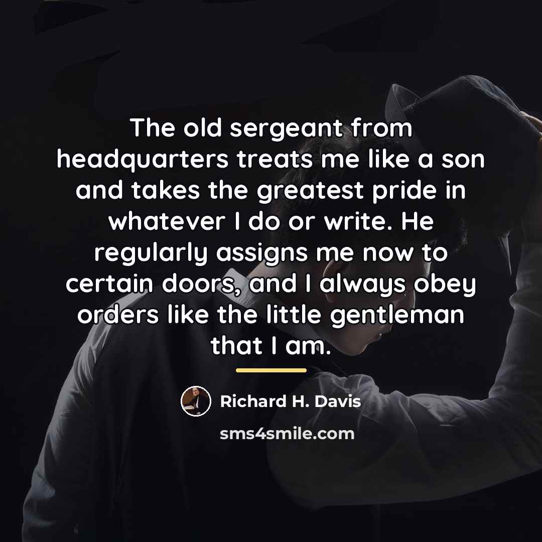 “The old sergeant from headquarters treats me like a son…” quote by Richard H. Davis