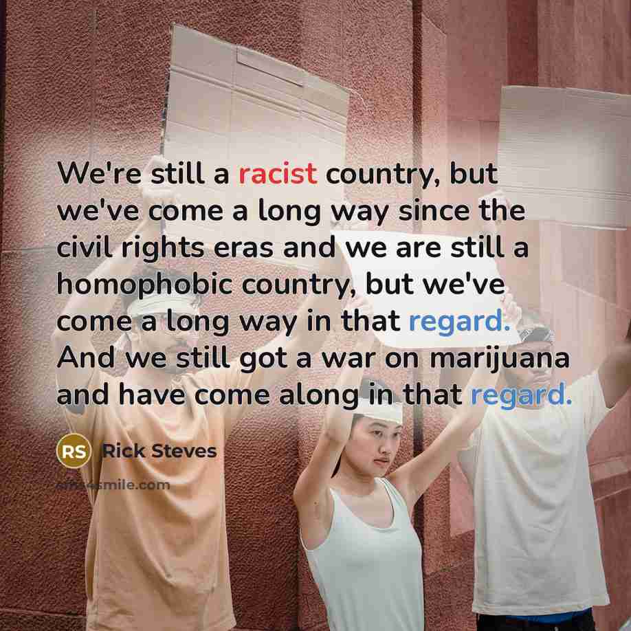 “We're still a racist country, but we've come a long…” quote by Rick Steves