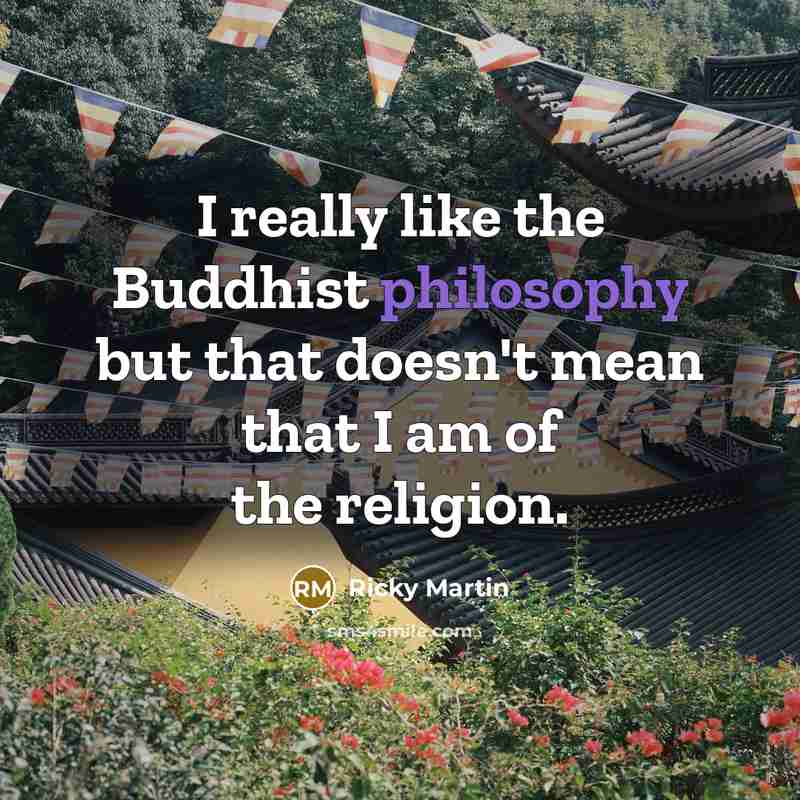 “I really like the Buddhist philosophy but that doesn't mean…” quote by Ricky Martin
