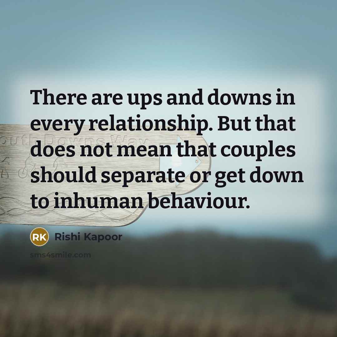 “There are ups and downs in every relationship. But that…” quote by Rishi Kapoor