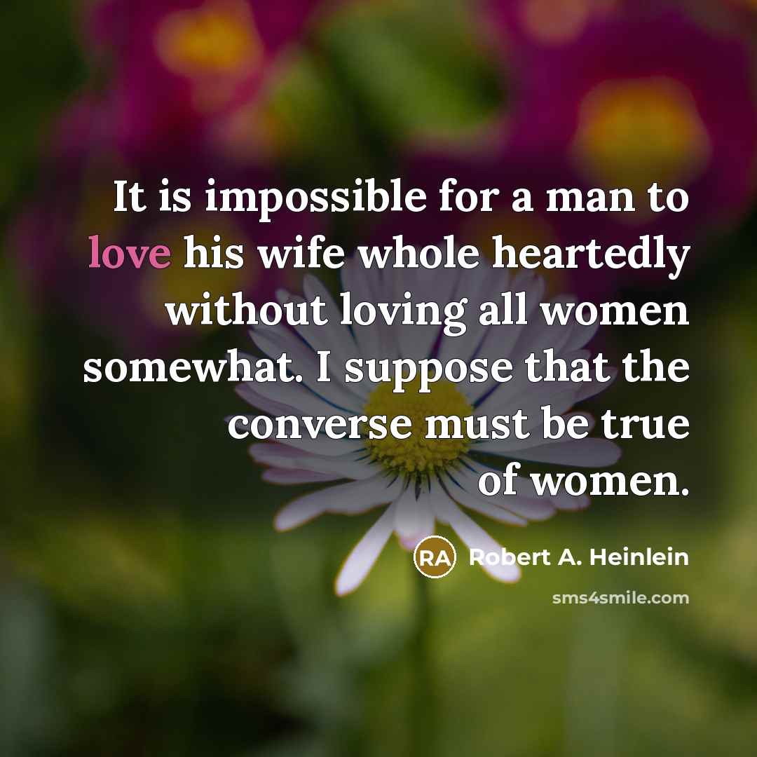 “It is impossible for a man to love his wife…” quote by Robert A. Heinlein