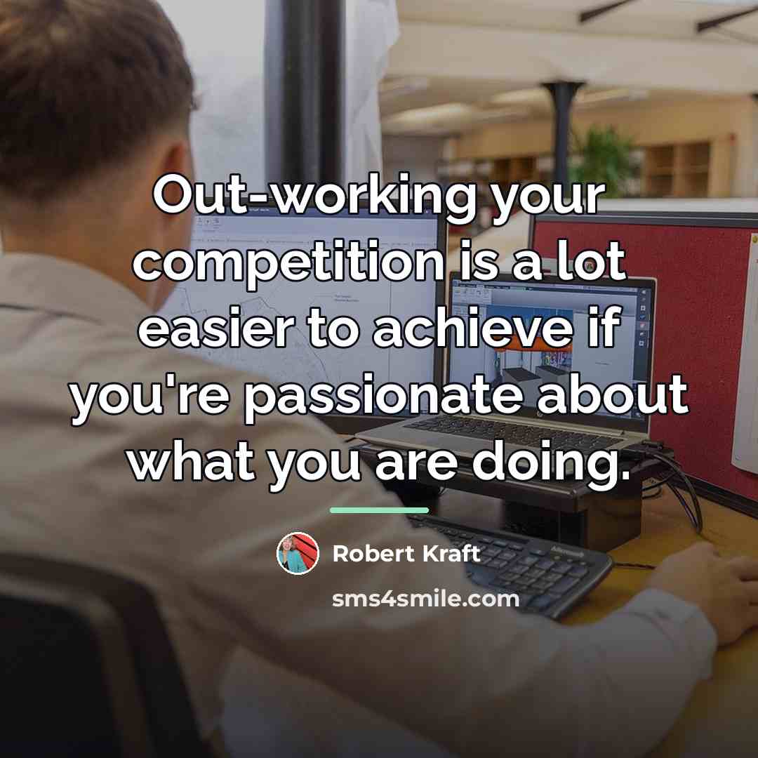 “Out-working your competition is a lot easier to achieve if…” quote by Robert Kraft