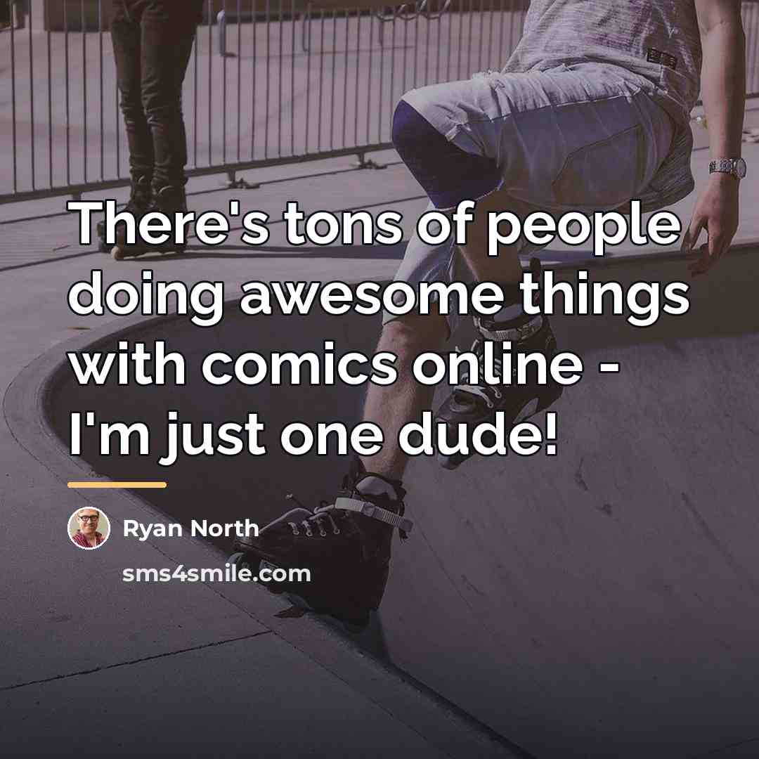 “There's tons of people doing awesome things with comics online…” quote by Ryan North
